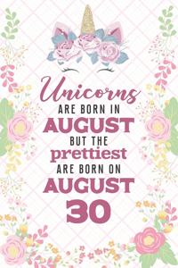 Unicorns Are Born In August But The Prettiest Are Born On August 30