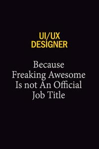 UI/UX designer Because Freaking Awesome Is Not An Official Job Title