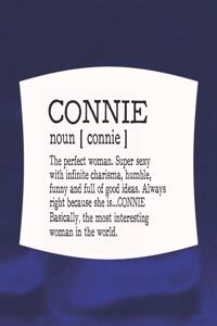 Connie Noun [ Connie ] the Perfect Woman Super Sexy with Infinite Charisma, Funny and Full of Good Ideas. Always Right Because She Is... Connie