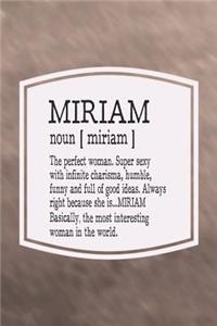 Miriam Noun [ Miriam ] the Perfect Woman Super Sexy with Infinite Charisma, Funny and Full of Good Ideas. Always Right Because She Is... Miriam