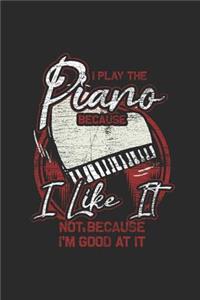 I Play The Piano Because I Like It