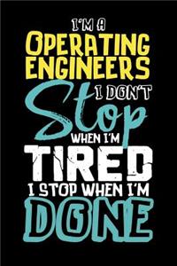 I'm A Operating Engineer I Don't Stop When I'm Tired I Stop When I'm Done!