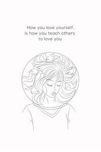 How You Love Yourself Is How You Teach Others To Love You