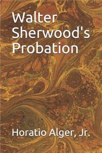 Walter Sherwood's Probation