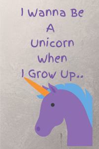 I Wanna Be A Unicorn When I Grow Up..