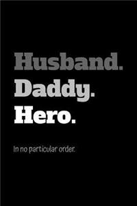 Husband. Daddy. Hero. In no particular order.
