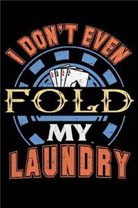 I Don't Even Fold My Laundry: A Lined Poker Notebook or Journal