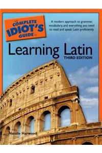 The Complete Idiot's Guide to Learning Latin, 3rd Edition