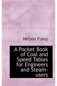 A Pocket Book of Coal and Speed Tables for Engineers and Steam-Users