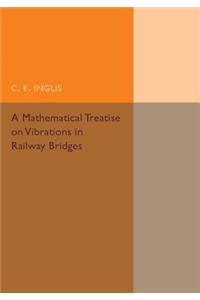 Mathematical Treatise on Vibrations in Railway Bridges