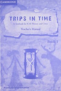 Trips in Time Level 1 a Teacher's Manual for Icse History and Civics