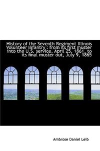 History of the Seventh Regiment Illinois Volunteer Infantry: From Its First Muster Into the U.S. Se