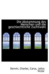 Die Abstammung Des Menschen Und Die Geschlechtliche Zuchtwahl