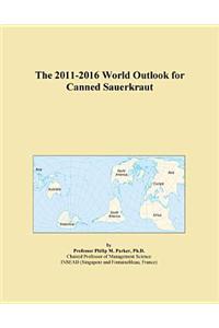 The 2011-2016 World Outlook for Canned Sauerkraut