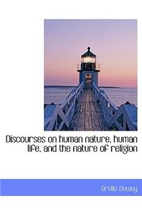 Discourses on Human Nature, Human Life, and the Nature of Religion