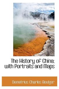 The History of China; With Portraits and Maps
