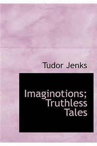 Imaginotions; Truthless Tales