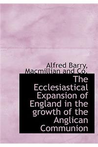The Ecclesiastical Expansion of England in the Growth of the Anglican Communion