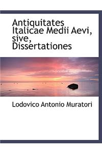 Antiquitates Italicae Medii Aevi, Sive, Dissertationes