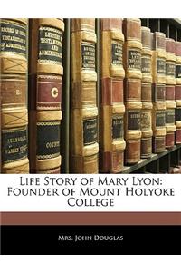 Life Story of Mary Lyon: Founder of Mount Holyoke College