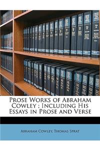 Prose Works of Abraham Cowley; Including His Essays in Prose and Verse