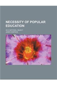 Necessity of Popular Education; As a National Object