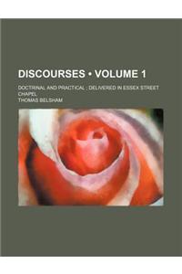 Discourses (Volume 1); Doctrinal and Practical Delivered in Essex Street Chapel