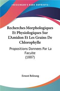 Recherches Morphologiques Et Physiologiques Sur L'Amidon Et Les Grains De Chlorophylle