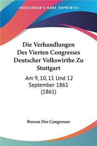 Die Verhandlungen Des Vierten Congresses Deutscher Volkswirthe Zu Stuttgart