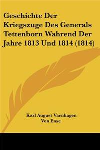 Geschichte Der Kriegszuge Des Generals Tettenborn Wahrend Der Jahre 1813 Und 1814 (1814)