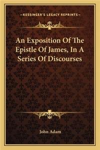 An Exposition Of The Epistle Of James, In A Series Of Discourses