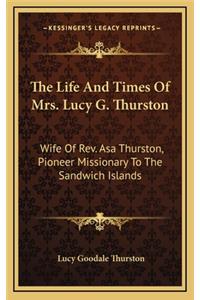 Life And Times Of Mrs. Lucy G. Thurston