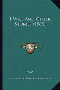 I Will And Other Stories (1868)