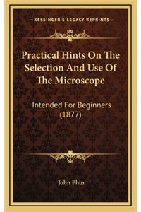 Practical Hints on the Selection and Use of the Microscope