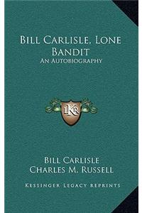 Bill Carlisle, Lone Bandit