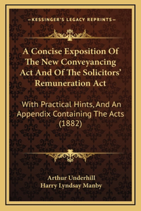 A Concise Exposition of the New Conveyancing ACT and of the Solicitors' Remuneration ACT