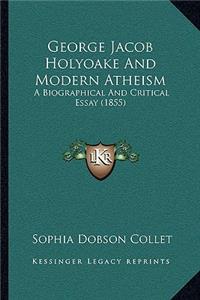 George Jacob Holyoake And Modern Atheism