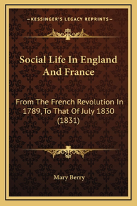 Social Life in England and France: From the French Revolution in 1789, to That of July 1830 (1831)