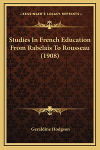 Studies in French Education from Rabelais to Rousseau (1908)