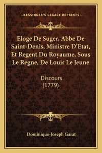 Eloge De Suger, Abbe De Saint-Denis, Ministre D'Etat, Et Regent Du Royaume, Sous Le Regne, De Louis Le Jeune