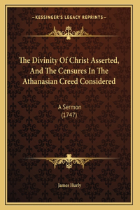 The Divinity Of Christ Asserted, And The Censures In The Athanasian Creed Considered