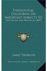 Theological Discourses On Important Subjects V2
