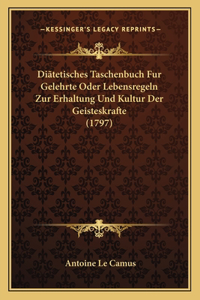 Diãtetisches Taschenbuch Fur Gelehrte Oder Lebensregeln Zur Erhaltung Und Kultur Der Geisteskrafte (1797)