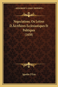 Negociations, Ou Lettres D'Affaires Ecclesiastiques Et Politiques (1658)