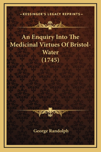 An Enquiry Into The Medicinal Virtues Of Bristol-Water (1745)