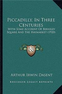 Piccadilly, In Three Centuries