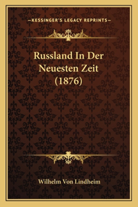 Russland In Der Neuesten Zeit (1876)