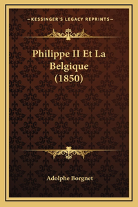 Philippe II Et La Belgique (1850)