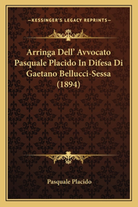 Arringa Dell' Avvocato Pasquale Placido in Difesa Di Gaetano Bellucci-Sessa (1894)