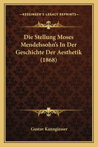 Stellung Moses Mendelssohn's In Der Geschichte Der Aesthetik (1868)
